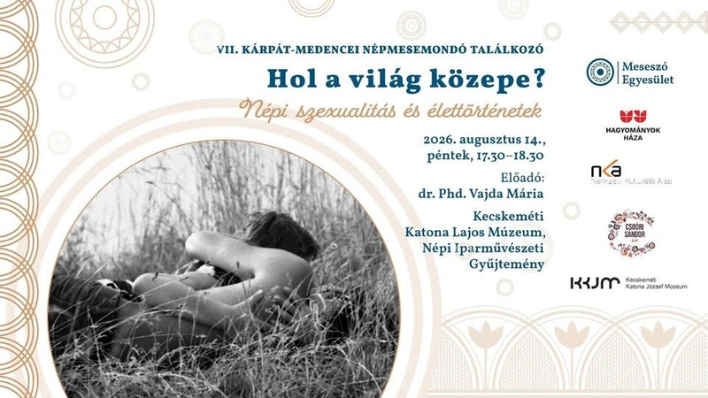 Népi szexualitás és élettörténetek előadás – VII. Kárpát-medencei Népmesemondó Találkozó