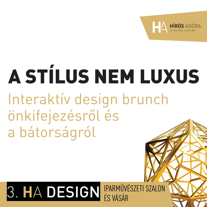 A STÍLUS NEM LUXUS Interaktív design brunch önkifejezésről és a bátorságról 3. HA DESIGN IPARMŰVÉSZETI SZALON ÉS VÁSÁR