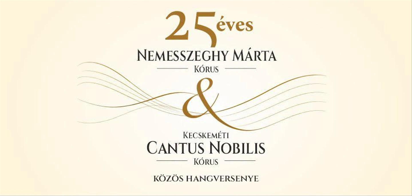 25 éves Nemesszeghy Márta Kórus & Kecskeméti Cantus Nobilis Kórus közös hangversenye